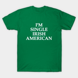 I'm Single Irish American T-Shirt